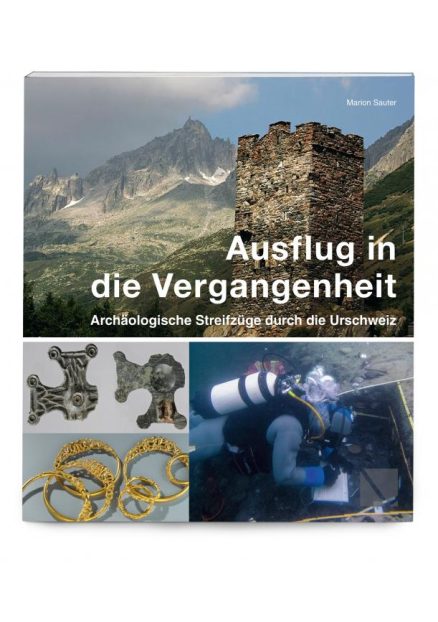 Ausflug in die Vergangenheit - Archäologische Streifzüge durch die Urschweiz