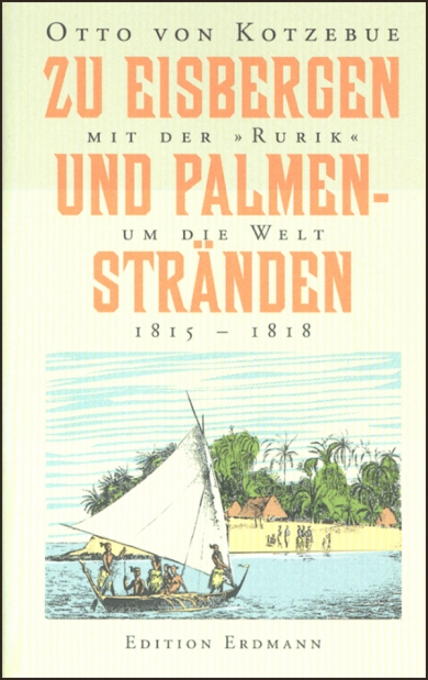 Zu Eisbergen und Palmenstränden. Mit der "Rurik" um die Welt. 1815 - 1818.