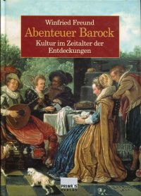 Abenteuer Barock. Kultur im Zeitalter der Entdeckungen.