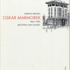 Oskar Marmorek. Architekt und Zionist 1863 - 1909.