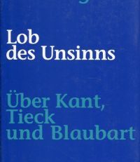 Lob des Unsinns. Über Kant, Tieck und Blaubart.