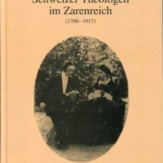 Schweizer Theologen im Zarenreich. (1700 - 1917).  Auswanderung und russischer Alltag von Theologen und ihren Frauen.