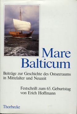 Mare Balticum. Beiträge zur Geschichte des Ostseeraums in Mittelalter und Neuzeit. Festschrift zum 65. Geburtstag von Erich Hoffmann.