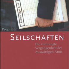 Seilschaften. Die verdrängte Vergangenheit des Auswärtigen Amts.