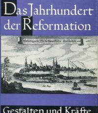Das Jahrhundert der Reformation. Gestalten und Kräfte.