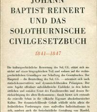 Johann Baptist Reinert und das solothurnische Civilgesetzbuch 1841-1847.