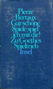 Gar schöne Spiele spiel' ich mit dir! Zu Goethes Spieltrieb.