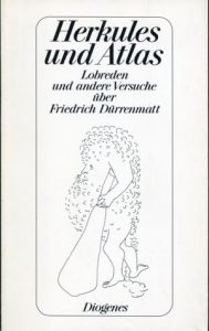 Herkules und Atlas. Lobreden und andere Versuche über Friedrich Dürrenmatt.