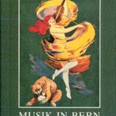 Musik in Bern. Musik, Musiker, Musikerinnen und Publikum in der Stadt Bern vom Mittelalter bis heute.