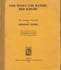 Vom Wesen und Wandel der Kirche. Zum 70. Geburtstag von Eberhard Vischer.