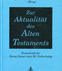 Zur Aktualität des Alten Testaments. Festschrift für Georg Sauer zum 65. Geburtstag.