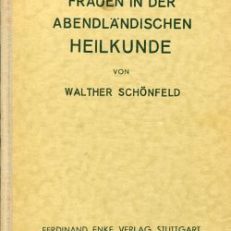 Frauen in der abendländischen Heilkunde vom klassischen Altertum bis zum Ausgang des 19. Jahrhunderts.