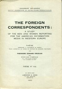 The Foreign Correspondents. A Study of the Men and Women reporting for the American Information Media in Western Europe.