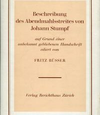 Beschreibung des Abendmahlstreites von Johann Stumpf. Auf Grund einer unbekannt gebliebenen Handschrift ediert.