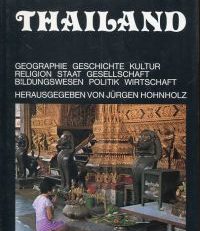 Thailand. Geographie, Geschichte, Kultur, Religion, Staat, Gesellschaft, Bildungswesen, Politik, Wirtschaft.