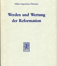 Werden und Wertung der Reformation. Vom Wegestreit zum Glaubenskampf.