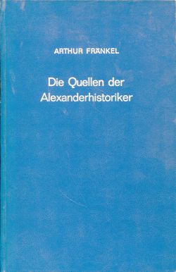 Die  Quellen der Alexanderhistoriker. Ein Beitrag zur griechischen Literaturgeschichte und Quellenkunde.