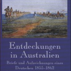 Entdeckungen in Australien. Briefe und Aufzeichnungen eines Deutschen 1855 - 1862.