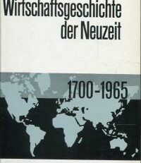 Wirtschaftsgeschichte der Neuzeit. Das Zeitalter der technisch-industriellen Revolution 1700 bis 1966.