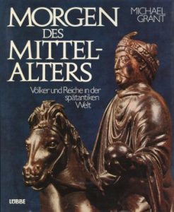 Morgen des Mittelalters. Völker und Reiche in der spätantiken Welt.