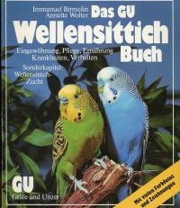 Das GU-Wellensittich-Buch. Eingewöhnung, Pflege, Ernährung, Krankheiten, Verhalten.