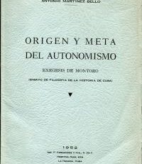 Orígen y meta del autonomismo. exegesis de Montoro; ensayo de filosofía de la historia de Cuba.