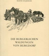Die  burgerlichen Waldungen von Burgdorf: Ein forstgeschichtlicher waldbauliche Studie der Jahre 1700-1970.