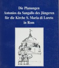 Die Planungen Antonios da Sangallo des Jüngeren für die Kirche S. Maria di Loreto in Rom.