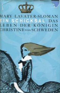 Ein Schicksal. Das Leben der Königin Christine von Schweden.