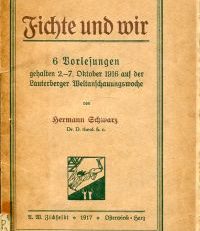 Fichte und wir. Sechs Vorlesungen, gehalten auf der Lauterberger Weltanschauungswoche 2.-7. Oktober 1916.