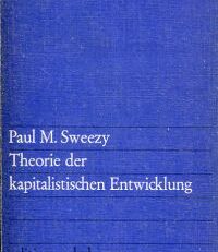 Theorie der kapitalistischen Entwicklung. Eine analytische Studie über die Prinzipien der Marxschen Sozialökonomie.