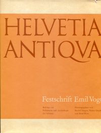 Helvetia antiqua. Festschrift Emil Vogt. Beiträge zur Prähistorie und Archäologie der Schweiz.