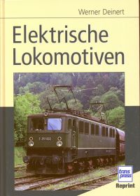 Elektrische Lokomotiven. Nachdruck der 2., erweiterten und überarbeiteten Auflage unter besonderer Berücksichtigung der Neubaulokomotive.