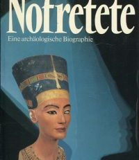 Nofretete. Eine archäologische Biographie.