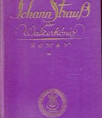 Johann Strauss, der Walzerkönig. Roman.