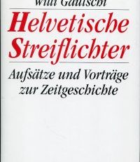 Helvetische Streiflichter. Aufsätze und Vorträge zur Zeitgeschichte.