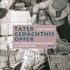 Täter, Gedächtnis, Opfer. Das jüdische Zentralmuseum in Prag 1942 bis 1945.