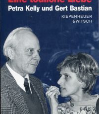 Eine tödliche Liebe. Petra Kelly und Gert Bastian.