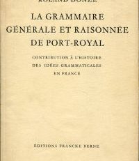 La grammaire generale et raisonnee de Port-Royal. Contribution a l'histoire des idees grammaticales en France.