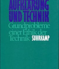 Aufklärung und Technik. Grundprobleme einer Ethik der Technik.
