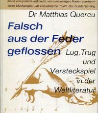 Falsch aus der Feder geflossen. Lug, Trug und Versteckspiel in der Weltliteratur.