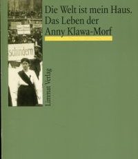 Die Welt ist mein Haus. Das Leben der Anny Klawa-Morf.