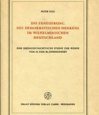 Die Erneuerung des demokratischen Denkens im wilhelminischen Deutschland. Eine ideengeschichtliche Studie zur Wende vom 19. zum 20. Jahrhundert.