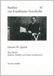 Genosse Dr. Quarck. Max Quarck - Publizist, Politiker und Patriot im Kaiserreich.