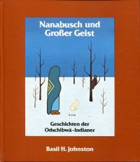 Nanabusch und Grosser Geist. Geschichten d. Odschibwä-Indianer (Kanada).