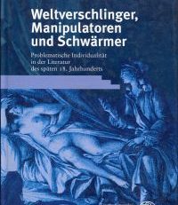 Weltverschlinger, Manipulatoren und Schwärmer. Problematische Identität in der Literatur des späten 18. Jahrhunderts.