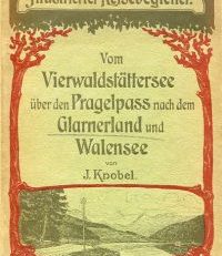 Illustrierter Reisebegleiter vom Vierwaldstättersee über den Pragelpass nach dem Glarnerland und Walensee.