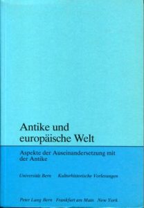 Antike und europäische Welt. Aspekte der Auseinandersetzung mit der Antike.