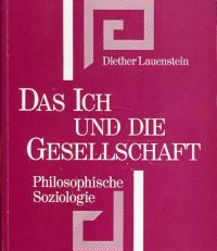 Das Ich und die Gesellschaft. Einführung in die philosophische Soziologie im Kontrast zu Max Weber und Jürgen Habermas in der Denkweise Plotins und Fichtes.