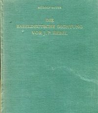 Die baseldeutsche Dichtung vor J. P. Hebel. Basler Mundart und Mundartforschung im 17. und 18. Jahrhundert.